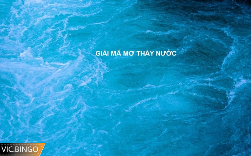 Giải mã ý nghĩa giấc mơ sông nước
